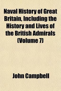 Naval History of Great Britain, Including the History and Lives of the British Admirals