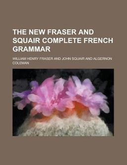 The New Fraser and Squair Complete French Grammar The New Fraser and Squair Complete French Grammar