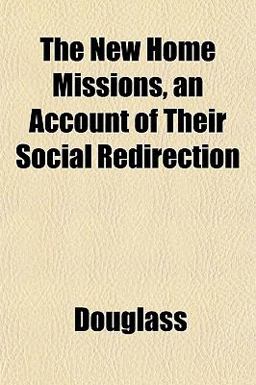 The New Home Missions, an Account of Their Social Redirection