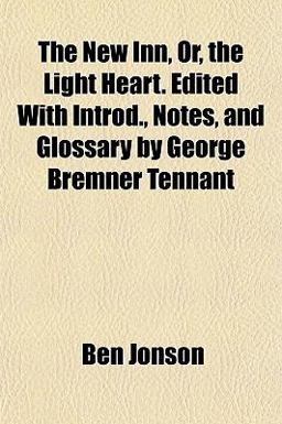 The New Inn, or, the Light Heart Edited with Introd , Notes, and Glossary by George Bremner Tennant