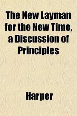 The New Layman for the New Time, a Discussion of Principles