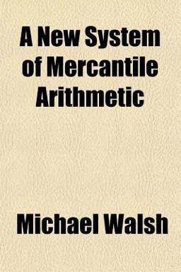 A New System of Mercantile Arithmetic A New System of Mercantile Arithmetic