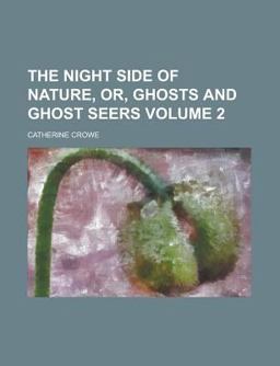 The Night Side of Nature, or, Ghosts and Ghost Seers