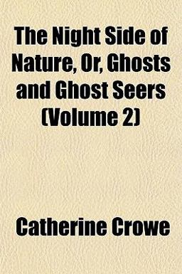 The Night Side of Nature, or, Ghosts and Ghost Seers