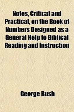Notes, Critical and Practical, on the Book of Numbers Designed As a General Help to Biblical Reading and Instruction