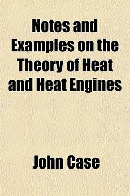 Notes and Examples on the Theory of Heat and Heat Engines