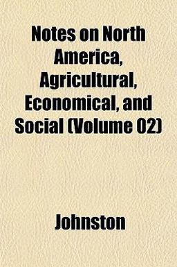 Notes on North America, Agricultural, Economical, and Social