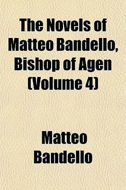 The Novels of Matteo Bandello, Bishop of Agen