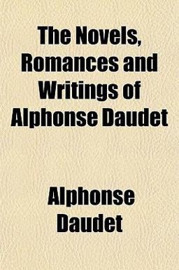 The Novels, Romances and Writings of Alphonse Daudet