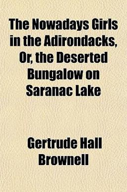 The Nowadays Girls in the Adirondacks, or, the Deserted Bungalow on Saranac Lake