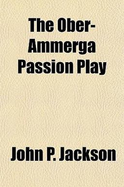 The Ober-Ammerga Passion Play