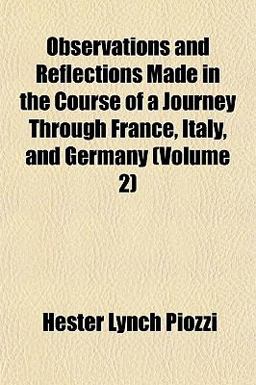 Observations and Reflections Made in the Course of a Journey Through France, Italy, and Germany Observations and Reflections Made in the Course of a Journey Through France, Italy, and Germany