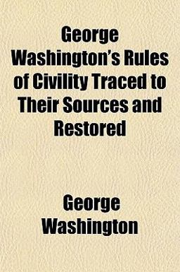 George Washington's Rules of Civility Traced to Their Sources and Restored
