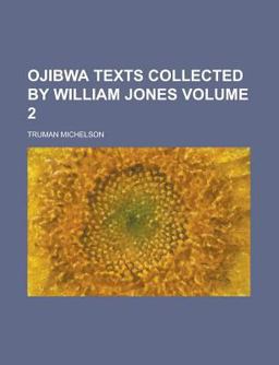Ojibwa Texts Collected by William Jones