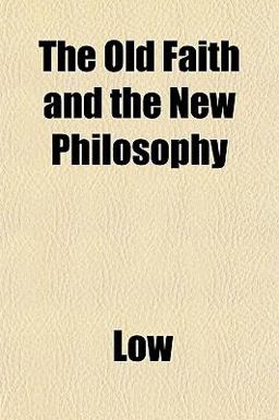 The Old Faith and the New Philosophy The Old Faith and the New Philosophy