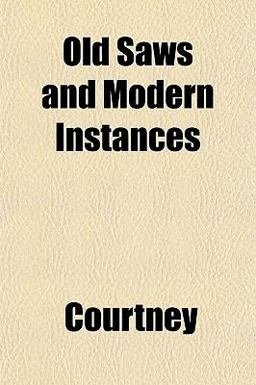 Old Saws and Modern Instances