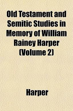 Old Testament and Semitic Studies in Memory of William Rainey Harper