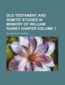 Old Testament and Semitic Studies in Memory of William Rainey Harper