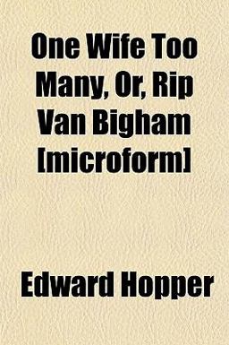One Wife Too Many, or, Rip Van Bigham [Microform]