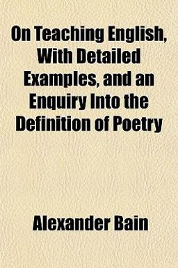 On Teaching English, with Detailed Examples, and an Enquiry into the Definition of Poetry