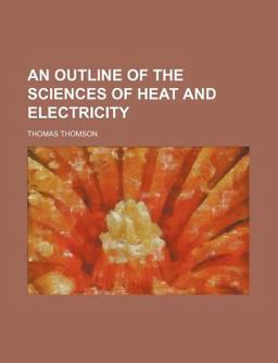 An Outline of the Sciences of Heat and Electricity