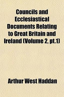 Councils and Ecclesiastical Documents Relating to Great Britain and Ireland