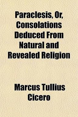 Paraclesis, or, Consolations Deduced from Natural and Revealed Religion