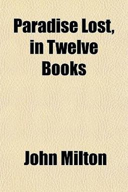 Paradise Lost, in Twelve Books