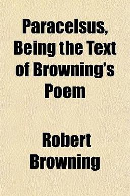 Paracelsus, Being the Text of Browning's Poem