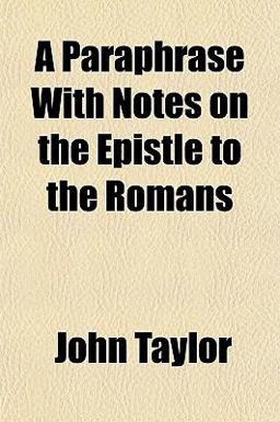 A Paraphrase with Notes on the Epistle to the Romans