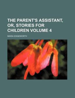 The Parent's Assistant, or, Stories for Children