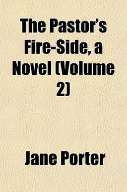 The Pastor's Fire-Side, a Novel