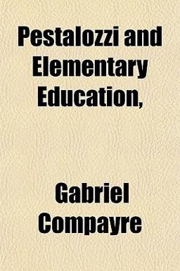 Pestalozzi and Elementary Education Pestalozzi and Elementary Education