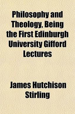 Philosophy and Theology, Being the First Edinburgh University Gifford Lectures