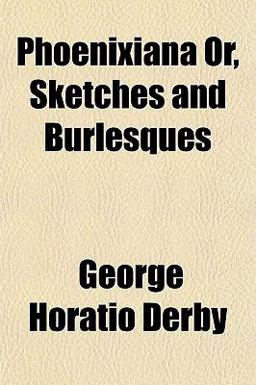 Phoenixiana or, Sketches and Burlesques