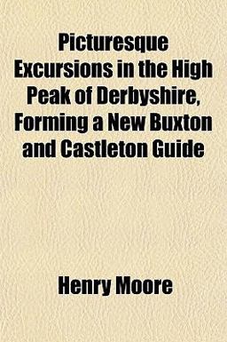 Picturesque Excursions in the High Peak of Derbyshire, Forming a New Buxton and Castleton Guide