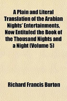 A Plain and Literal Translation of the Arabian Nights' Entertainments Now Entituled the Book of the Thousand Nights and a Night