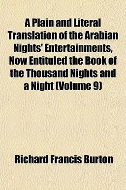 A Plain and Literal Translation of the Arabian Nights' Entertainments, Now Entituled the Book of the Thousand Nights and a Night