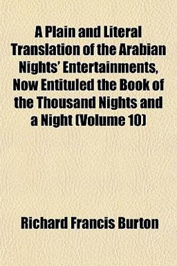 A Plain and Literal Translation of the Arabian Nights' Entertainments, Now Entituled the Book of the Thousand Nights and a Night