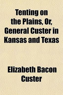 Tenting on the Plains, or, General Custer in Kansas and Texas