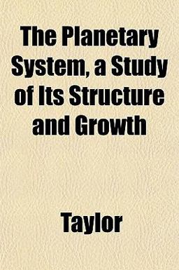 The Planetary System, a Study of Its Structure and Growth The Planetary System, a Study of Its Structure and Growth