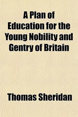 A Plan of Education for the Young Nobility and Gentry of Britain