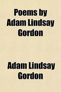 Poems by Adam Lindsay Gordon Poems by Adam Lindsay Gordon