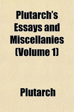 Plutarch's Essays and Miscellanies