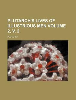Plutarch's Lives of Illustrious Men