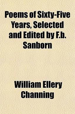 Poems of Sixty-Five Years, Selected and Edited by F B Sanborn