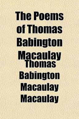 The Poems of Thomas Babington Macaulay