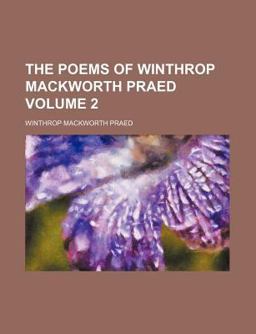 The Poems of Winthrop MacKworth Praed