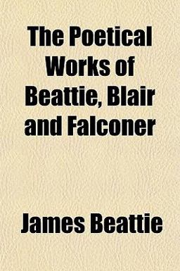 The Poetical Works of Beattie, Blair and Falconer