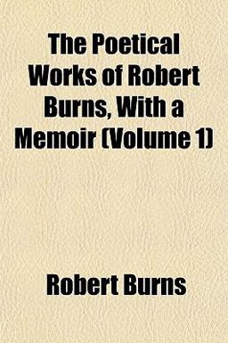 The Poetical Works of Robert Burns, with a Memoir